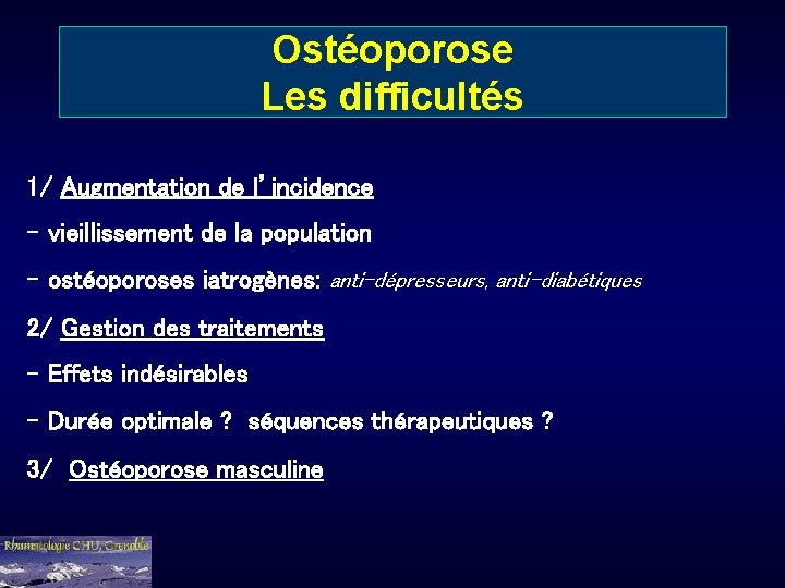 Ostéoporose Les difficultés 1/ Augmentation de l’incidence - vieillissement de la population - ostéoporoses