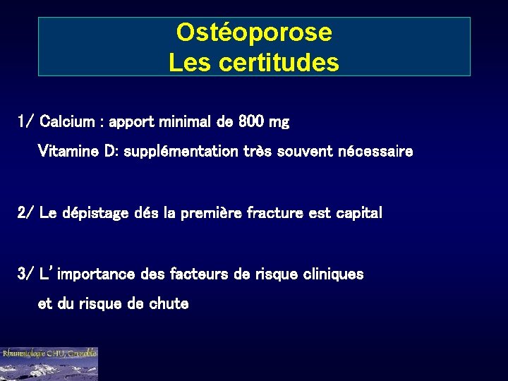 Ostéoporose Les certitudes 1/ Calcium : apport minimal de 800 mg Vitamine D: supplémentation