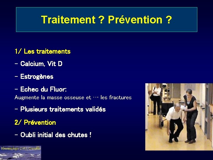 Traitement ? Prévention ? 1/ Les traitements - Calcium, Vit D - Estrogènes -