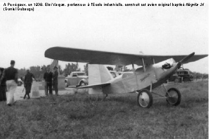 A Perrégaux, en 1938, Eloi Vargas, professeur à l’Ecole industrielle, construit cet avion original