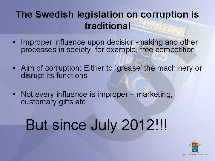 The Swedish legislation on corruption is traditional • Improper influence upon decision-making and other