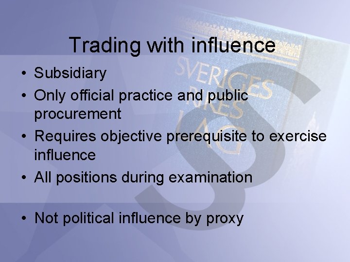 Trading with influence • Subsidiary • Only official practice and public procurement • Requires