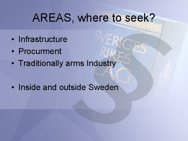 AREAS, where to seek? • Infrastructure • Procurment • Traditionally arms Industry • Inside