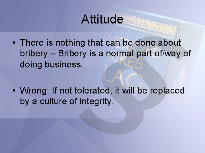 Attitude • There is nothing that can be done about bribery – Bribery is