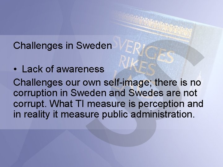 Challenges in Sweden • Lack of awareness Challenges our own self-image; there is no