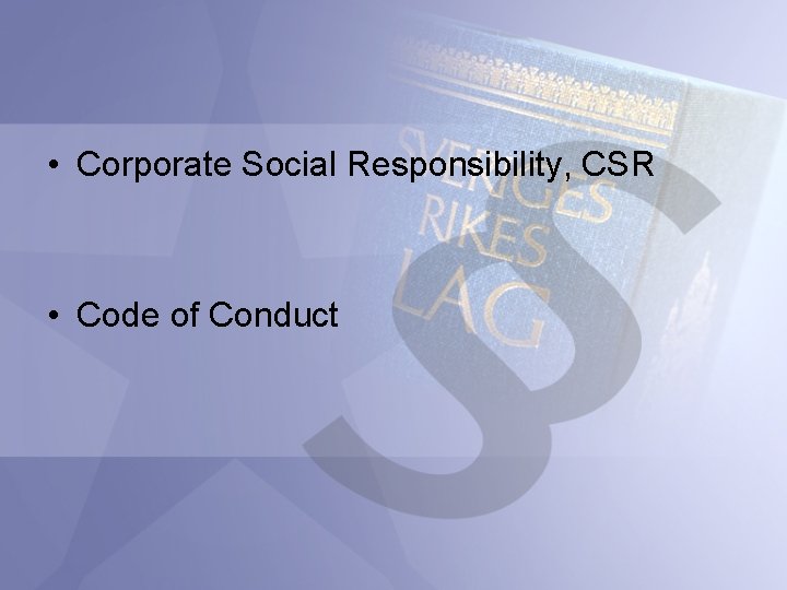  • Corporate Social Responsibility, CSR • Code of Conduct 
