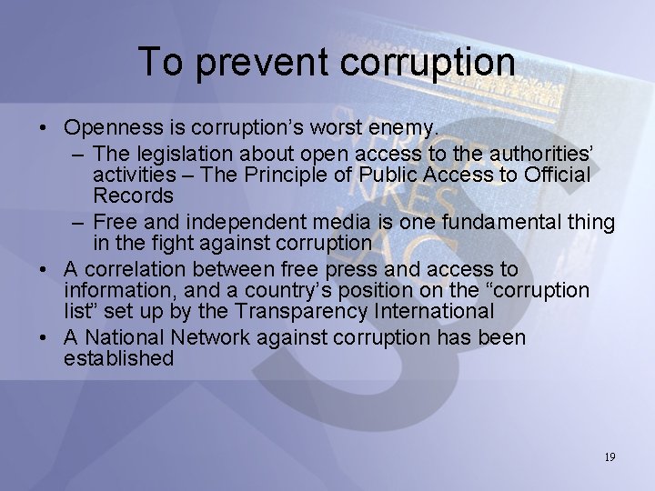 To prevent corruption • Openness is corruption’s worst enemy. – The legislation about open