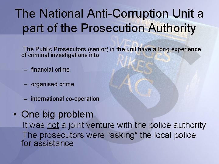 The National Anti-Corruption Unit a part of the Prosecution Authority The Public Prosecutors (senior)