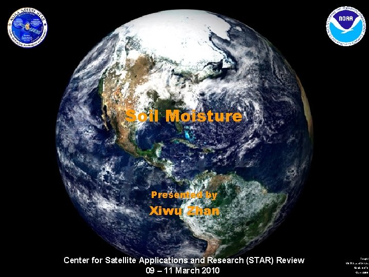 Soil Moisture Presented by Xiwu Zhan Center for Satellite Applications and Research (STAR) Review