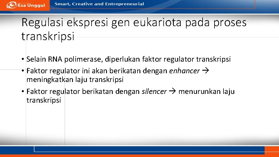 Regulasi ekspresi gen eukariota pada proses transkripsi • Selain RNA polimerase, diperlukan faktor regulator