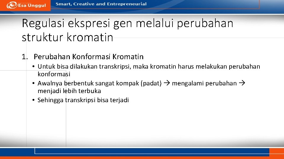 Regulasi ekspresi gen melalui perubahan struktur kromatin 1. Perubahan Konformasi Kromatin • Untuk bisa