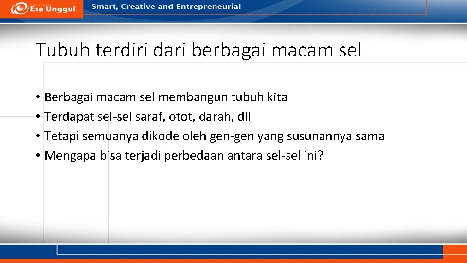 Tubuh terdiri dari berbagai macam sel • Berbagai macam sel membangun tubuh kita •