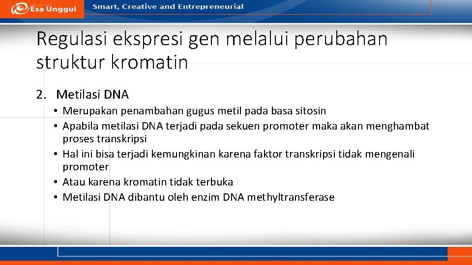 Regulasi ekspresi gen melalui perubahan struktur kromatin 2. Metilasi DNA • Merupakan penambahan gugus