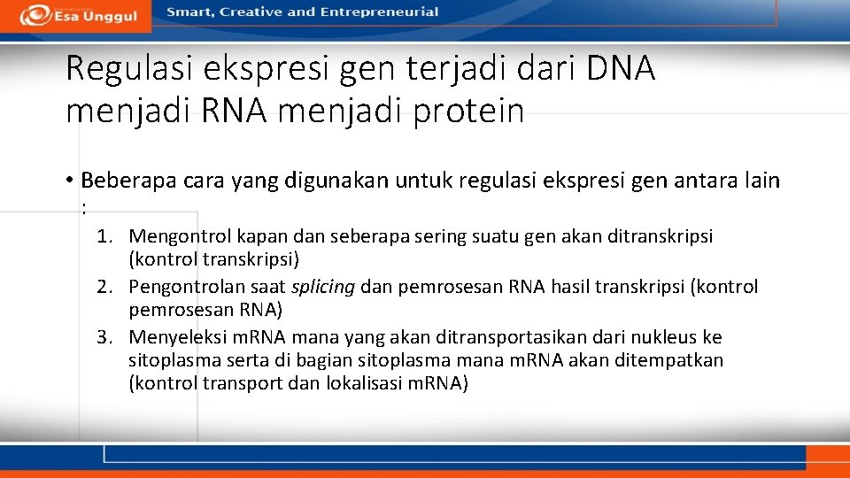 Regulasi ekspresi gen terjadi dari DNA menjadi RNA menjadi protein • Beberapa cara yang