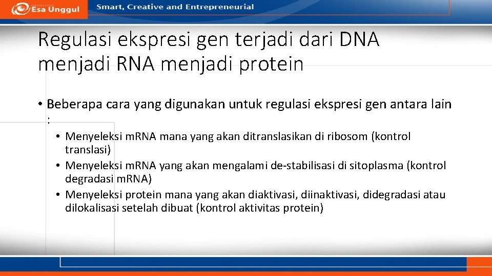 Regulasi ekspresi gen terjadi dari DNA menjadi RNA menjadi protein • Beberapa cara yang