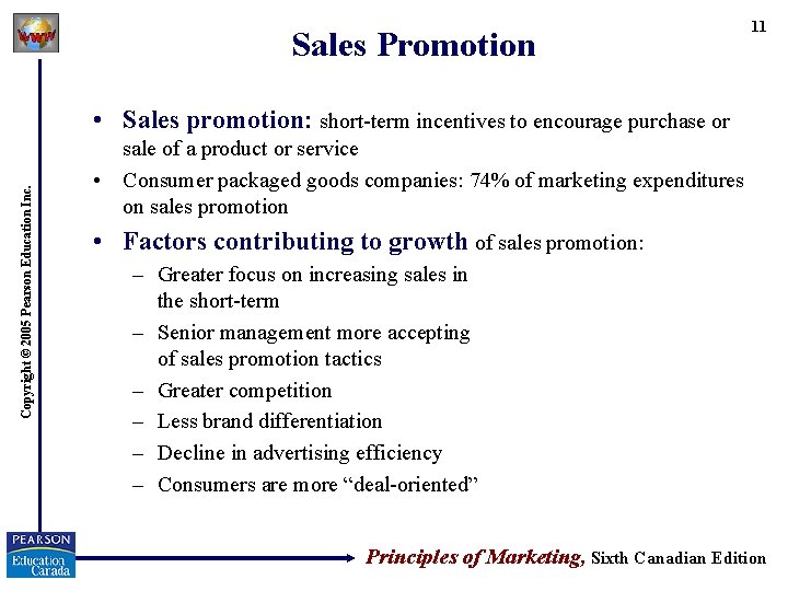 Sales Promotion 11 Copyright © 2005 Pearson Education Inc. • Sales promotion: short-term incentives