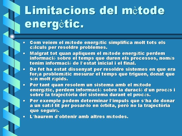 Limitacions del mètode energètic. • Com veiem el mètode energètic simplifica molt tots els Limitacions del mètode energètic. • Com veiem el mètode energètic simplifica molt tots els