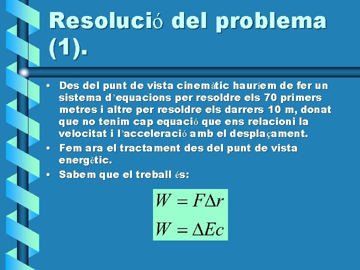 Resolució del problema (1). • Des del punt de vista cinemàtic hauríem de fer Resolució del problema (1). • Des del punt de vista cinemàtic hauríem de fer