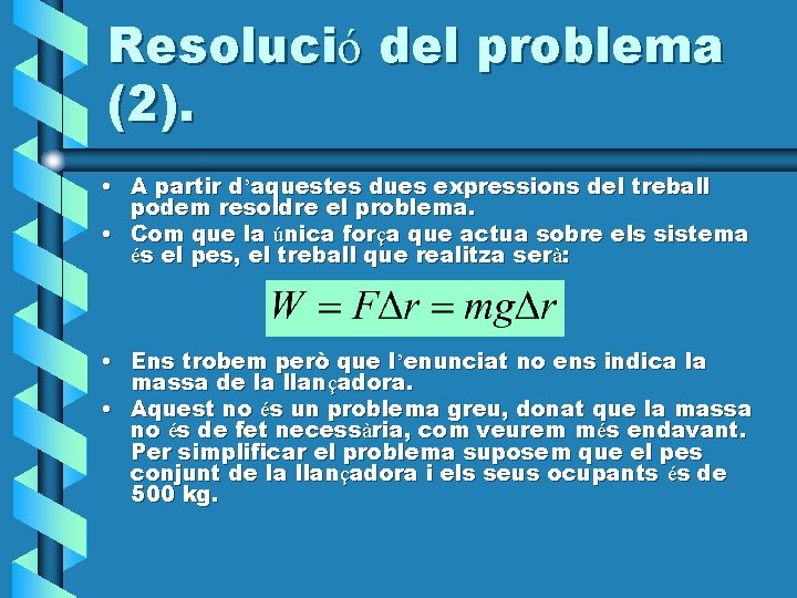 Resolució del problema (2). • A partir d’aquestes dues expressions del treball podem resoldre Resolució del problema (2). • A partir d’aquestes dues expressions del treball podem resoldre