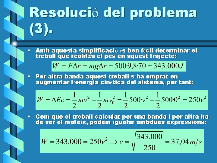 Resolució del problema (3). • Amb aquesta simplificació és ben fàcil determinar el treball Resolució del problema (3). • Amb aquesta simplificació és ben fàcil determinar el treball