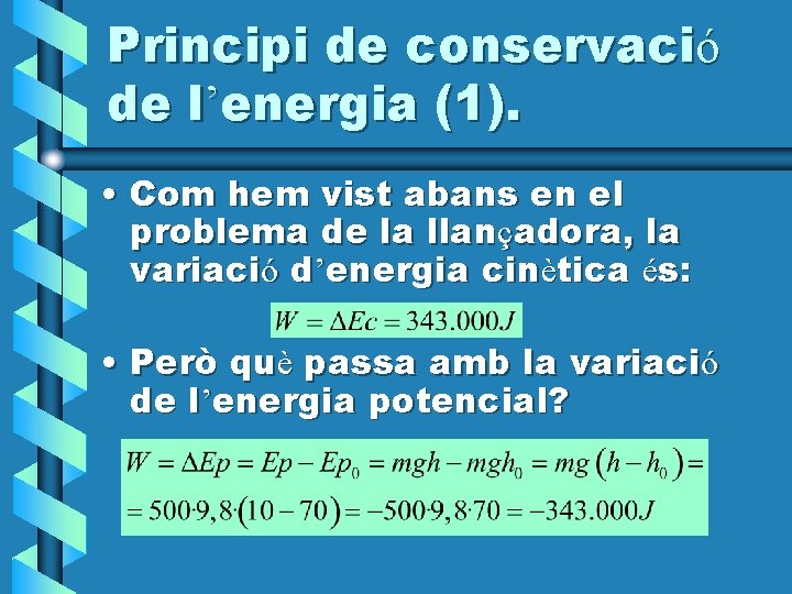 Principi de conservació de l’energia (1). • Com hem vist abans en el problema Principi de conservació de l’energia (1). • Com hem vist abans en el problema