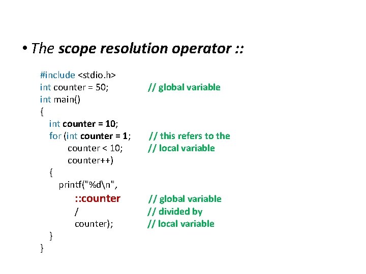 Extensions to C • The scope resolution operator : : #include <stdio. h> int
