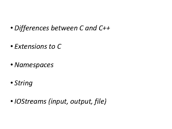 Outline • Differences between C and C++ • Extensions to C • Namespaces •