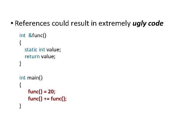 Extensions to C • References could result in extremely ugly code int &func() {