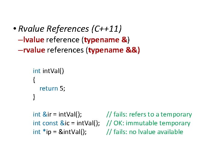 Extensions to C • Rvalue References (C++11) – lvalue reference (typename &) – rvalue