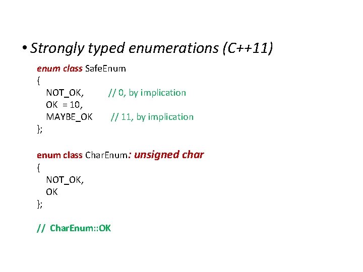 Extensions to C • Strongly typed enumerations (C++11) enum class Safe. Enum { NOT_OK,