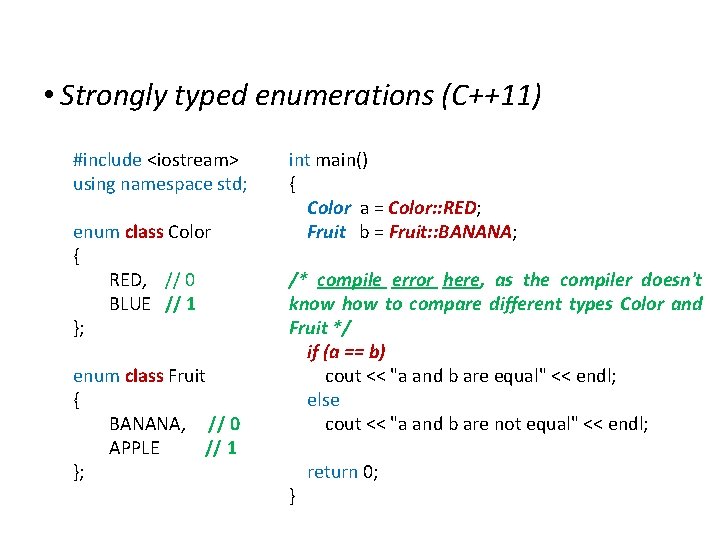 Extensions to C • Strongly typed enumerations (C++11) #include <iostream> using namespace std; enum