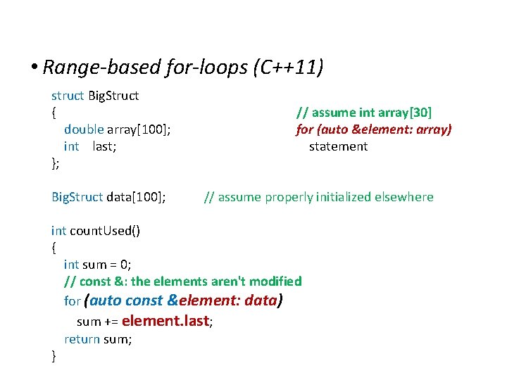 Extensions to C • Range-based for-loops (C++11) struct Big. Struct { double array[100]; int