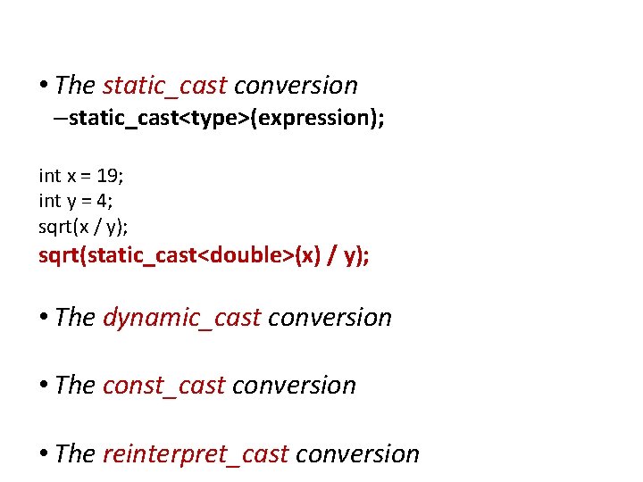 Extensions to C • The static_cast conversion – static_cast<type>(expression); int x = 19; int