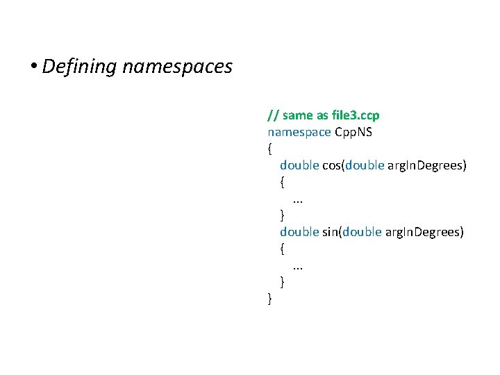 Namespaces • Defining namespaces // same as file 3. ccp namespace Cpp. NS {