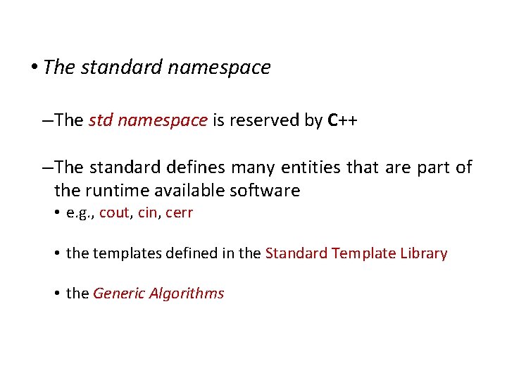Namespaces • The standard namespace – The std namespace is reserved by C++ –