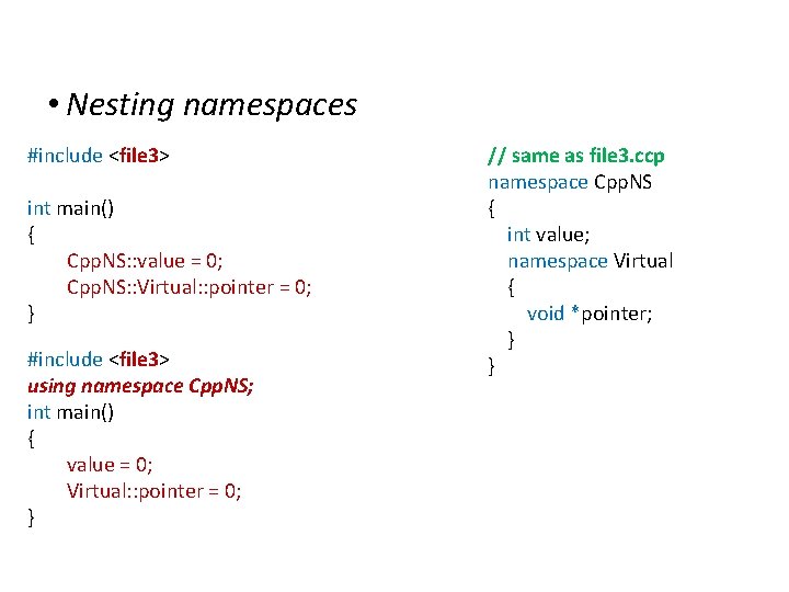 Namespaces • Nesting namespaces #include <file 3> int main() { Cpp. NS: : value