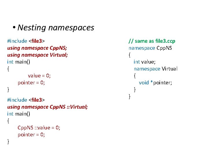 Namespaces • Nesting namespaces #include <file 3> using namespace Cpp. NS; using namespace Virtual;