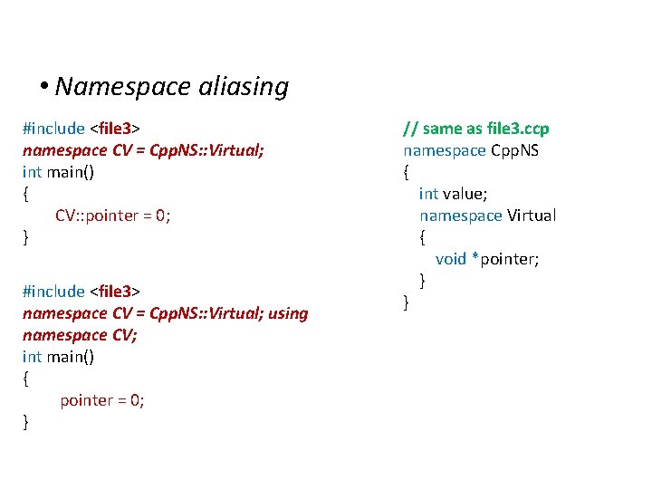 Namespaces • Namespace aliasing #include <file 3> namespace CV = Cpp. NS: : Virtual;