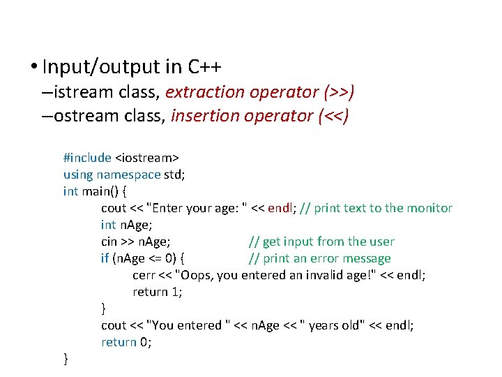 IOStreams • Input/output in C++ – istream class, extraction operator (>>) – ostream class,