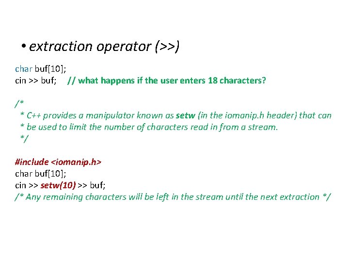 IOStreams • extraction operator (>>) char buf[10]; cin >> buf; // what happens if