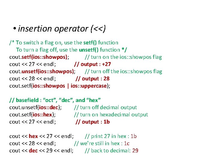 IOStreams • insertion operator (<<) /* To switch a flag on, use the setf()