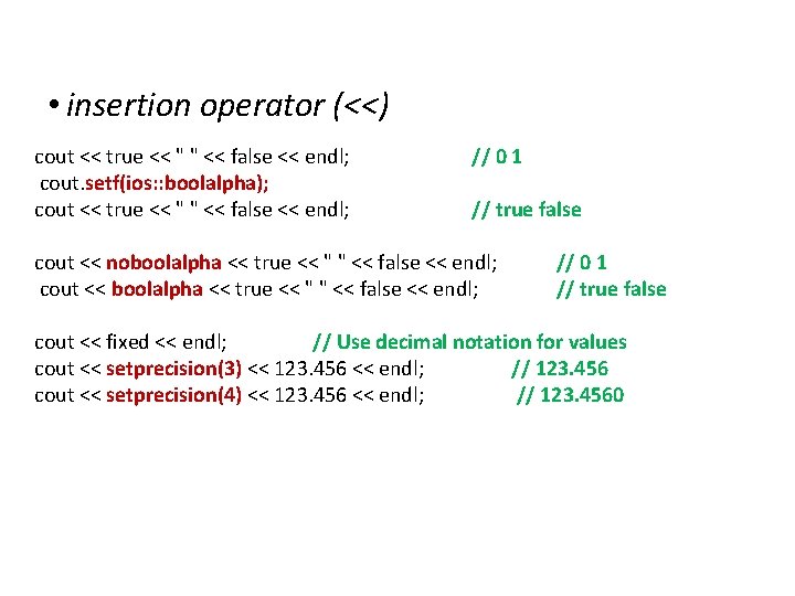 IOStreams • insertion operator (<<) cout << true << " " << false <<