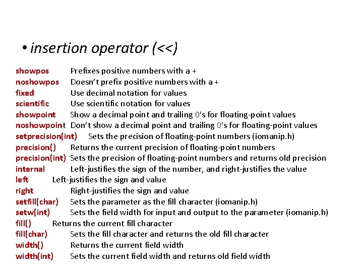 IOStreams • insertion operator (<<) showpos Prefixes positive numbers with a + noshowpos Doesn’t