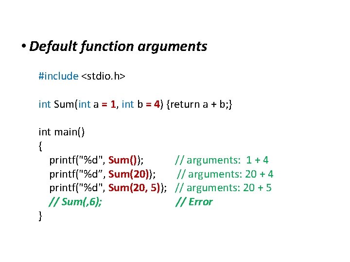 Extensions to C • Default function arguments #include <stdio. h> int Sum(int a =