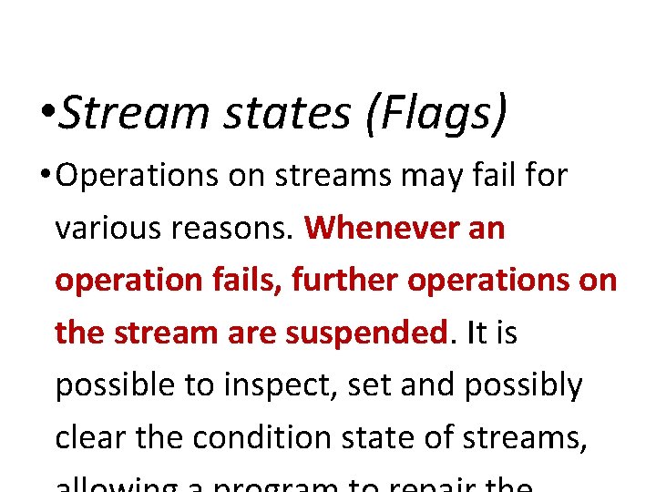 IOStreams • Stream states (Flags) • Operations on streams may fail for various reasons.