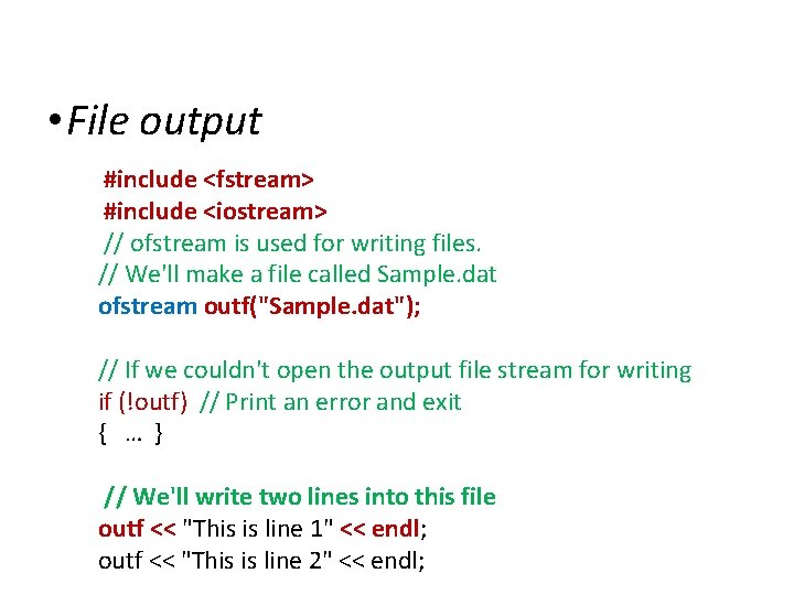 IOStreams • File output #include <fstream> #include <iostream> // ofstream is used for writing
