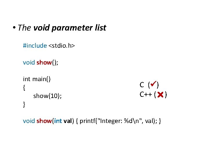 Differences between C and C++ • The void parameter list #include <stdio. h> void