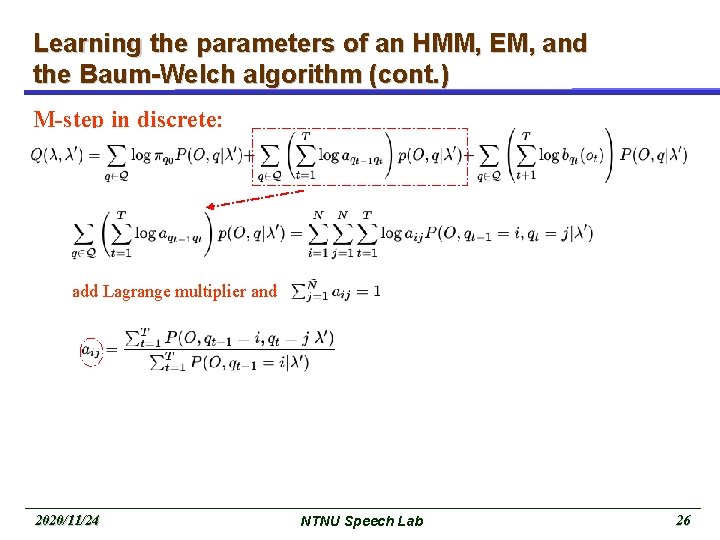 Learning the parameters of an HMM, EM, and the Baum-Welch algorithm (cont. ) M-step Learning the parameters of an HMM, EM, and the Baum-Welch algorithm (cont. ) M-step