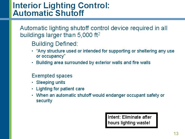 Interior Lighting Control: Automatic Shutoff Automatic lighting shutoff control device required in all buildings