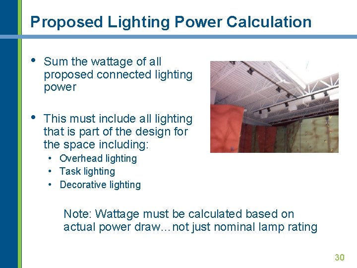 Proposed Lighting Power Calculation • Sum the wattage of all proposed connected lighting power